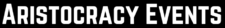 Aristocracy Events